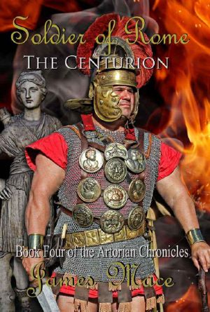 [The Artorian Chronicles 04] • Soldier of Rome · The Centurion